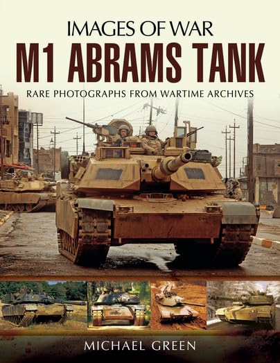 M1 Abrams Tank: Rare Photographs from Wartime Archives (Images of War)