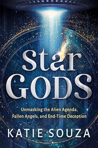 Star Gods: Unmasking the Alien Agenda, Fallen Angels, and End-Time Deception