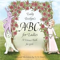 Lady Evelyn's ABCs for Ladies: A Virtues Book for Girls B0FXWN5TQ7 Book Cover