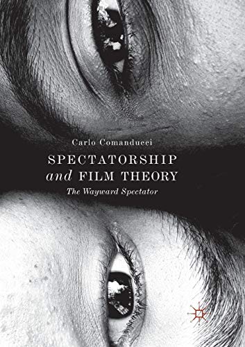 Spectatorship and Film Theory: The Wayward Spectator