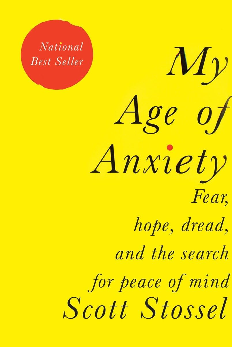 My Age of Anxiety: Fear, Hope, Dread, and the Search for Peace of