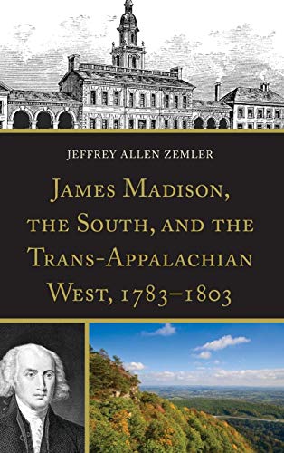 James Madison, the South, and the Trans-Appalachian West, 1783–1803