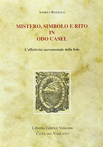 Mistero, simbolo e rito in Odo Casel. L'effettività sacramentale della fede