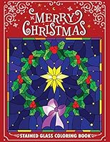 Merry Christmas Stain Glass Coloring Book: Fun, Easy, and Relaxing Coloring Pages for Adults 1731208596 Book Cover