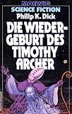  Die Wiedergeburt des Timothy Archer (Moewig-Taschenbücher. Science-Fiction)