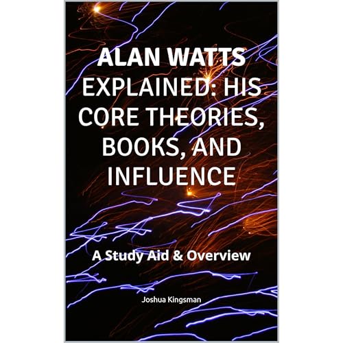 Alan Watts Explained: His Core Theories, Books, and Influence Audiolibro Por Joshua Kingsman arte de portada