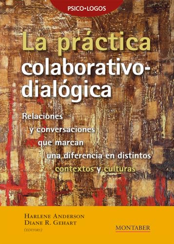 La práctica colaborativo-dialógica: Relaciones y conversaciones que marcan una diferencia en distintos contextos y culturas: 0 (Psico·Logos)