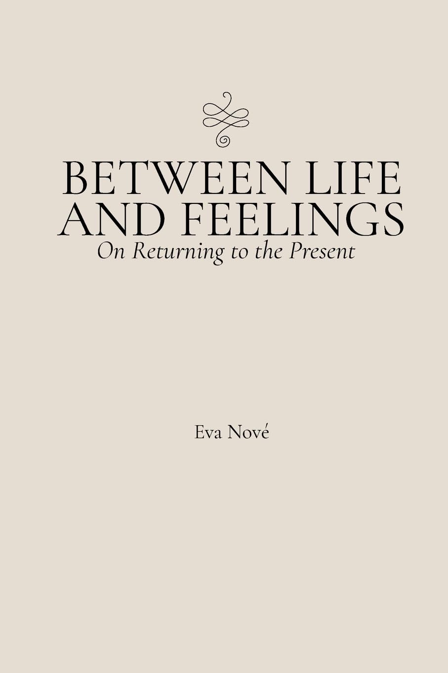 Between Life and Feelings: On Returning to the Present