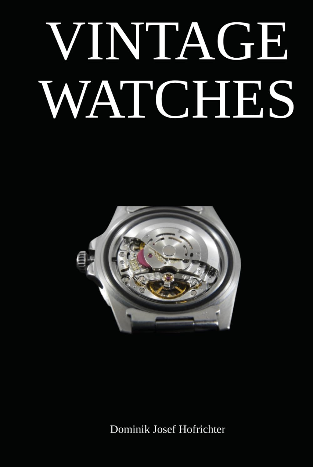 Vintage Watches - All about vintage wristwatches: The vintage watch book for collectors