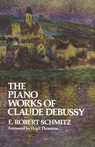 The Piano Works of Claude Debussy (Dover Books On Music: Composers)