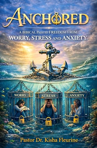 Anchored: A Biblical Path to Freedom from Worry, Stress and Anxiety (English Edition)