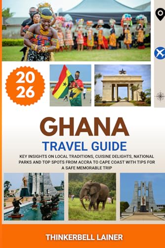 GHANA TRAVEL GUIDE 2026: Key insights on local traditions, cuisine delights, national parks and top spots from Accra to Cape Coast with tips for a safe memorable trip