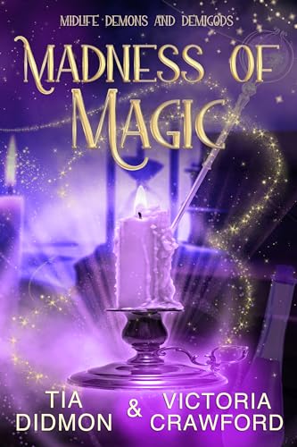 Madness of Magic: Paranormal Women's Fiction (Midlife Demons and Demigods Book 10)