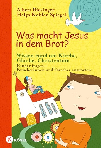 Was Macht Jesus In Dem Brot?: Wissen Rund Um Kirche, Glaube, Christentum - Kinder Fragen - Forscherinnen Und Forscher Antworten: 2