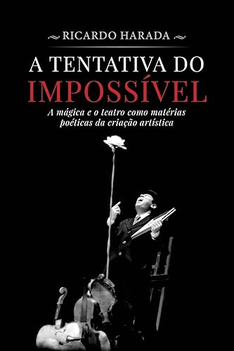 A Tentativa do Impossível: A mágica e o teatro como matérias poéticas da criação artística