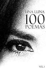 Una Luna 100 Poemas: Volume 1