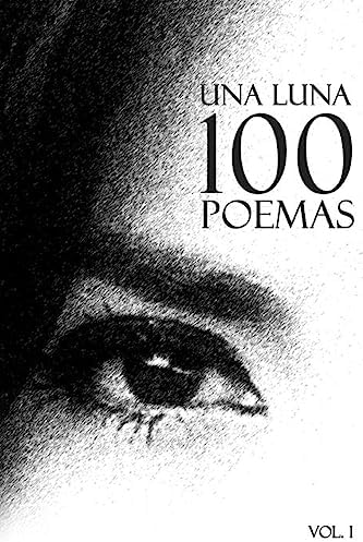 Una Luna 100 Poemas: Volume 1