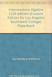 Intermediate Algebra 11th edition (Custom Edition for Los Angeles Southwest College) Paperback