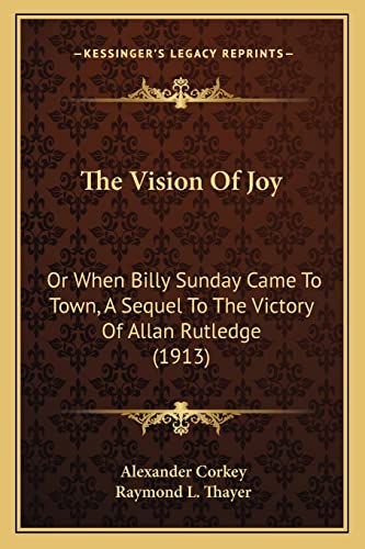 The Vision Of Joy: Or When Billy Sunday Came To Town, A Sequel To The Victory Of Allan Rutledge (1913)