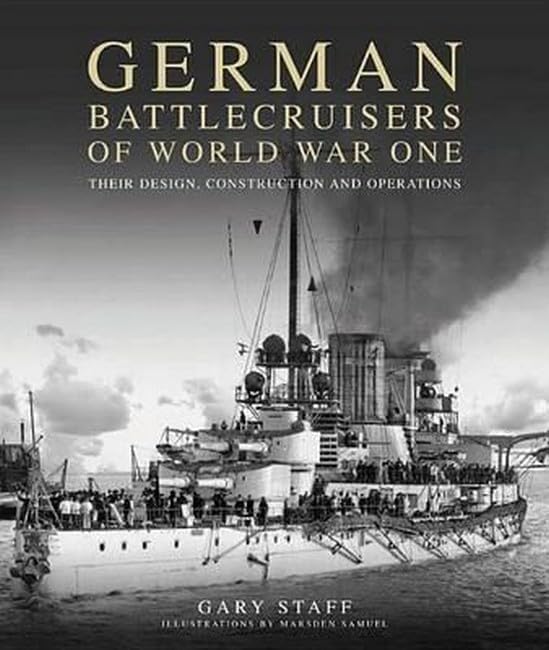 German Battlecruisers of World War One: Their Design, Construction and Operations Hardcover – December 15, 2014