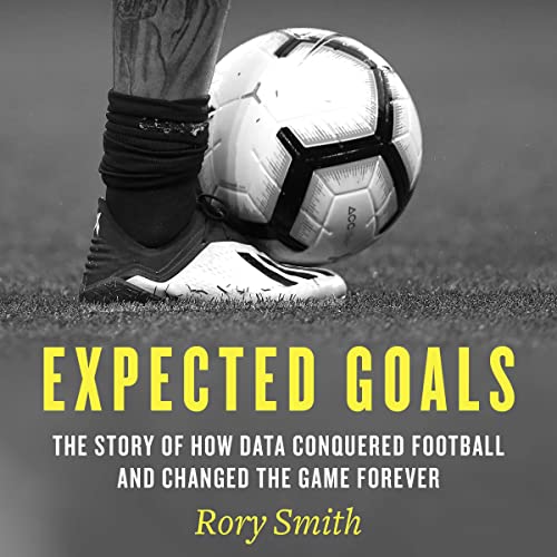 Expected Goals The Story of How Data Conquered Football and Changed