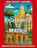 Pasatiempos de Madrid para adultos y mayores. Cuaderno Estimulación Cognitiva.+ 150 juegos.: Actividades para la memoria: Sopas de letras, Crucigramas, Laberintos y mucho más, para Activar tu Mente y Fortalecer tus Habilidades.