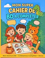 Mon Super Cahier de BD à Compléter: 12 aventures à compléter plus des pages bonus ! (French Edition) B0F66Y36CD Book Cover