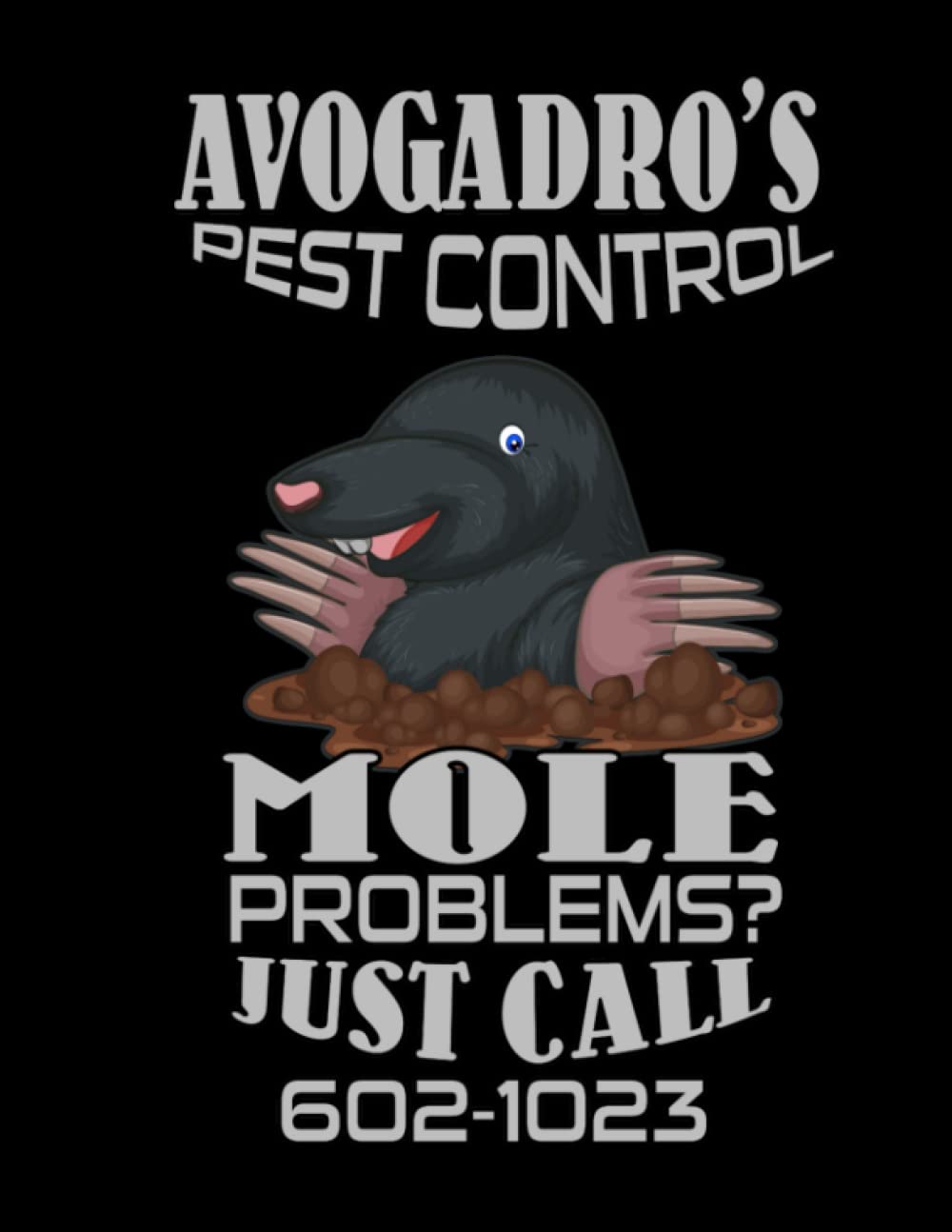 Avogadro's Pest Control Mole Problems? Just Call 602-1023: For The Composition Writing Books Her School Education Supplies Interesting Chemistry ... Animal Funny Idea Science Gift Notebooks