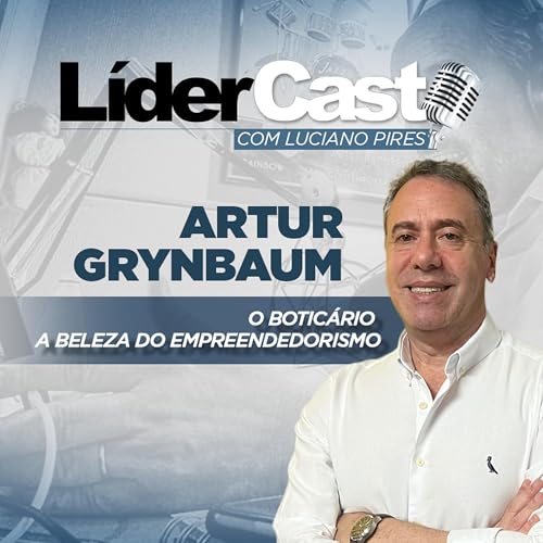 LíderCast 391 - Artur Grymbaun - O Boticário - A beleza do empreendedorismo cover art