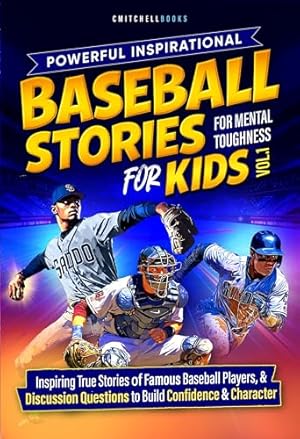 Book cover Powerful Inspirational Baseball Stories For Mental Toughness For Kids VOl 1. : Teach Teamwork & Confidence through Baseball Heroes (Inspire Our Future)