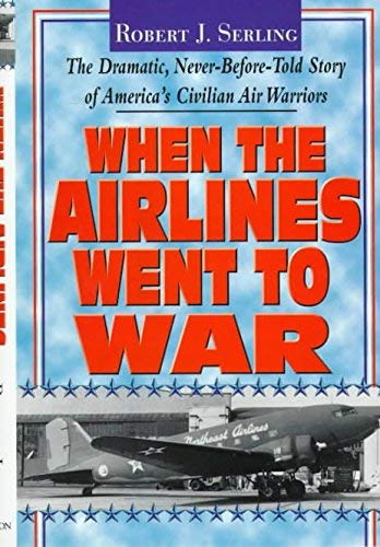 Buy When the Airlines Went to War: The Dramatic, Never-Before-Told Story of America's Civilian Air Warriors — BookShops.in