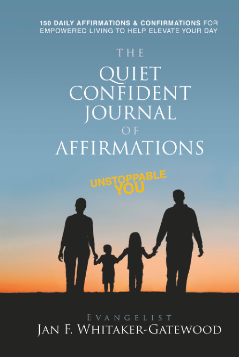 THE QUIET CONFIDENT JOURNAL OF AFFIRMATIONS: UNSTOPPABLE YOU