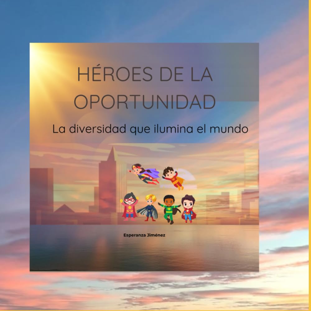 Héroes de la Oportunidad: La diversidad que ilumina el mundo