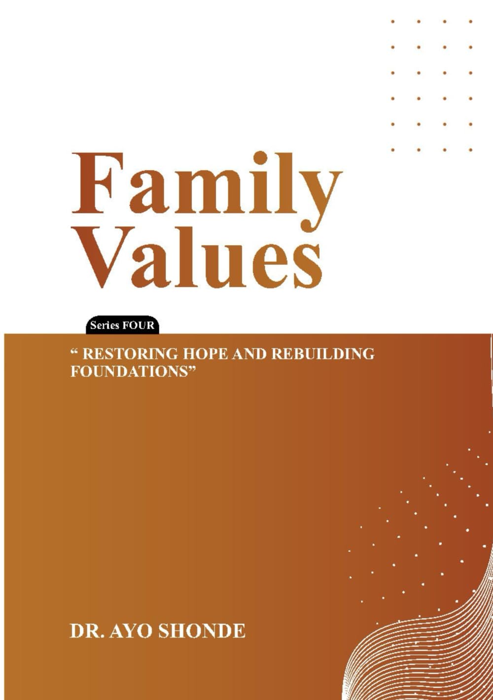 Family Values: RESTORING HOPE AND REBUILDING FOUNDATIONS (Series Four)