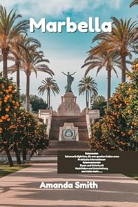 Marbella Reiseführer 2024: Die Geheimnisse des mediterranen Luxus entschlüsseln (Europa-Abenteuer)