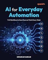 AI for Everyday Automation: 7 AI Workflows to Save Hours at Work Every Week 1808089812 Book Cover