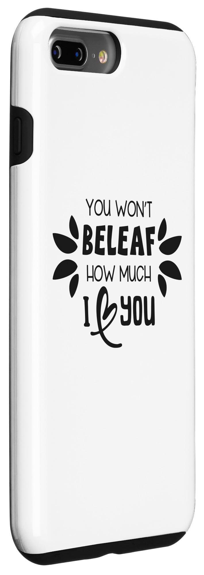 iPhone 7 Plus/8 Plus You Won't Beleaf How Much I Love You Funny Plant Lover Case - Image 3