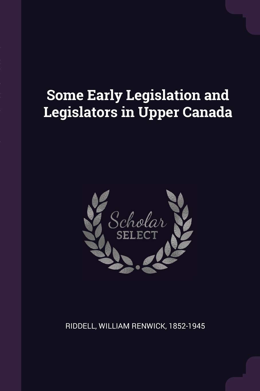 Some Early Legislation and Legislators in Upper Canada