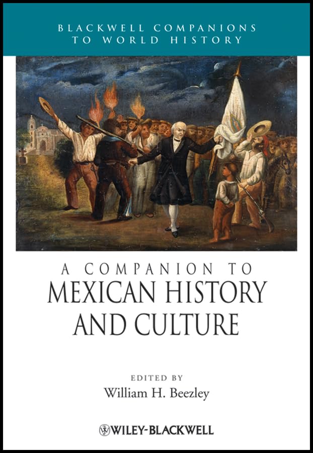 A Companion to Mexican History and Culture (Wiley Blackwell Companions to World History Book 16)