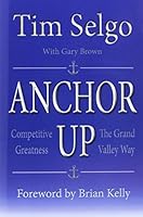 Anchor Up : Competitive Greatness the Grand Valley Way 1943706077 Book Cover