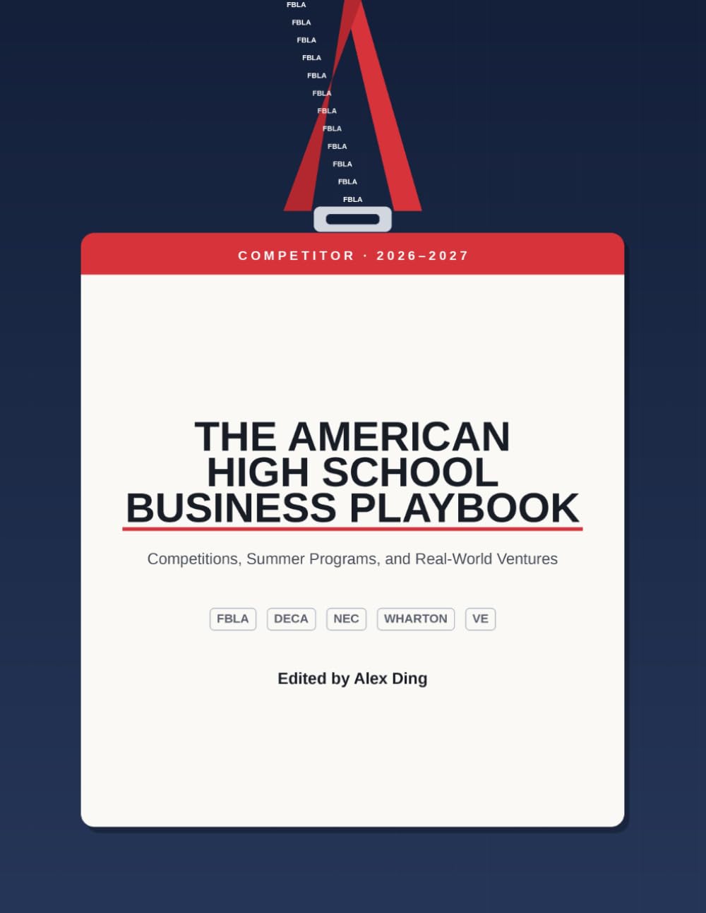 The American High School Business Playbook: Competitions (FBLA, DECA, NEC, Wharton, Virtual Enterprises International ) , Summer Programs, and Real-World Ventures
