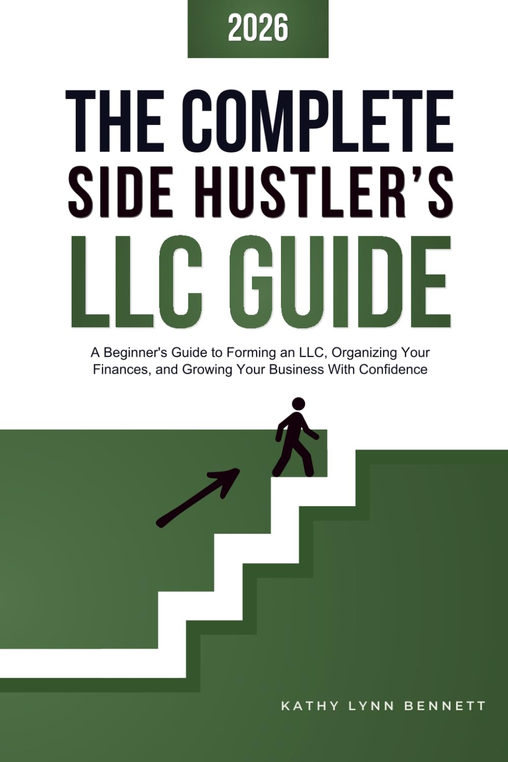 The Complete Side Hustler's LLC Guide: A Beginner-Friendly Roadmap on How to Form an LLC, Organize Your Business Finances, and Operate as a Legitimate Self Employed Entrepreneur"