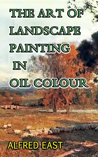 THE ART OF LANDSCAPE PAINTING IN OIL COLOUR