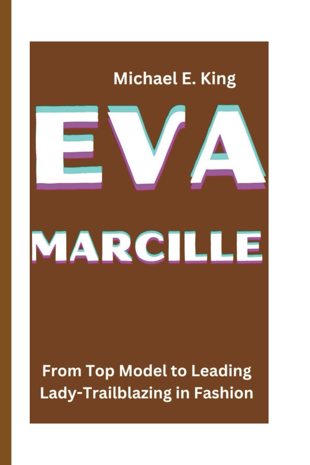 EVA MARCILLE: From Top Model to Leading Lady-Trailblazing in Fashion: 71 (Legends of the Past: Biographical Sketches of Remarkable Individuals)