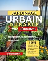 JARDINAGE URBAIN DURABLE POUR DÉBUTANTS: Le guide complet, étape par étape, pour cultiver des aliments biologiques frais chez soi en utilisant des ... l’hydroponie et des méthodes écologiques B0G2NPJ7Y7 Book Cover