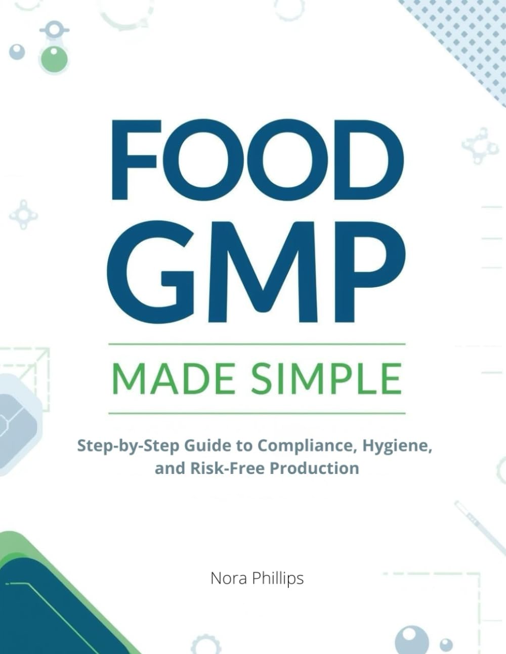 FOOD GMP MADE SIMPLE: Step-by-Step Guide to Compliance, Hygiene, and Risk-Free Production