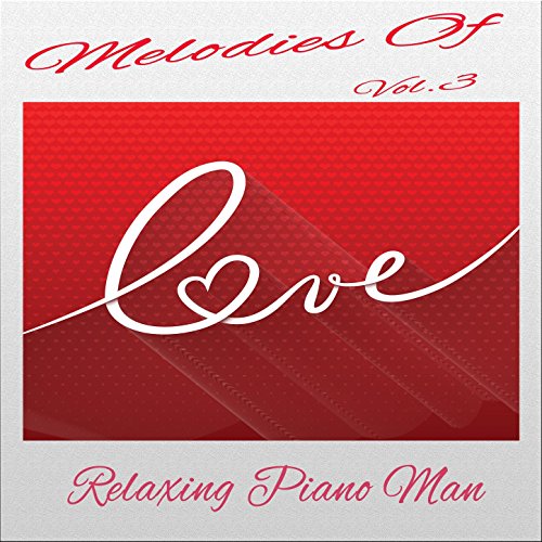 Melodies Of Love Vol 3 By Relaxing Piano Man On Amazon Music Amazon