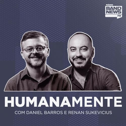 Humanamente, com Daniel Barros e Renan Sukevicius Podcast Por Grupo Bandeirantes capa