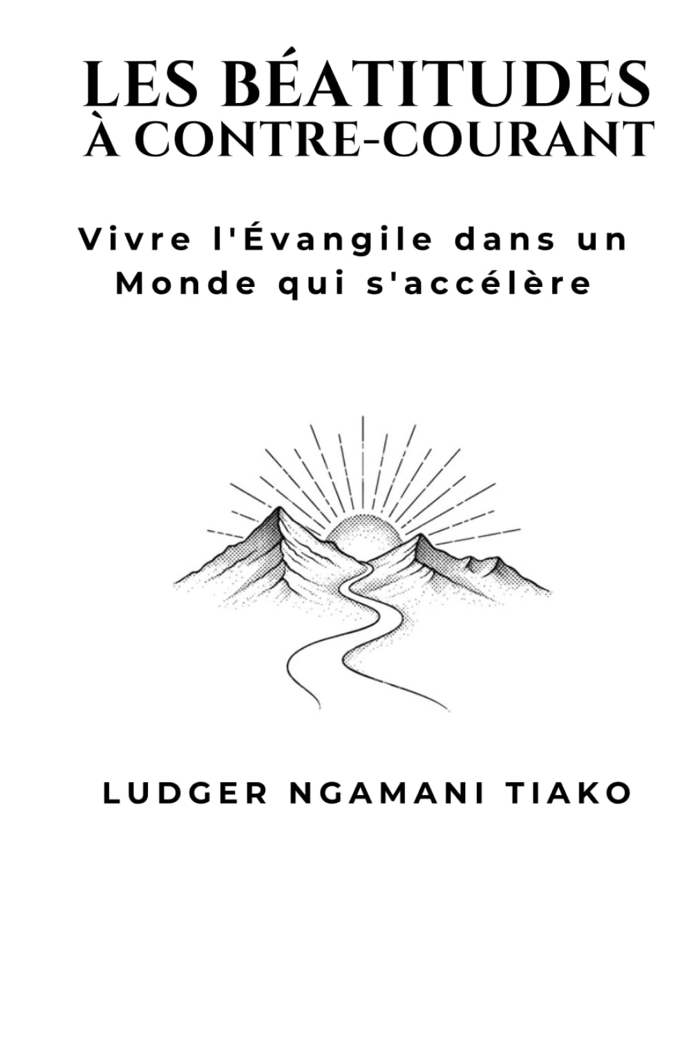 LES BÉATITUDES À CONTRE-COURANT: Vivre l'Évangile dans un Monde qui s'Accélère