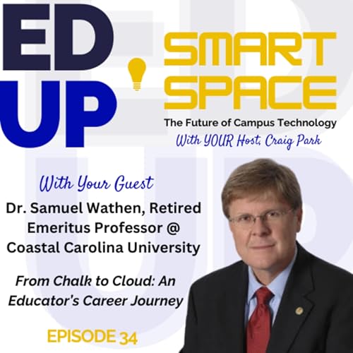 Episode 34 - From Chalk to Cloud: An Educator's Journey - A Conversation with Dr. Samuel Wathen